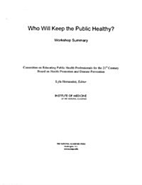 Who Will Keep the Public Healthy?: Workshop Summary (Paperback, Revised)