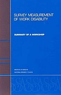 Survey Measurement of Work Disability : Summary of a Workshop (Paperback)