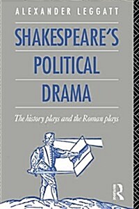 Shakespeares Political Drama : The History Plays and the Roman Plays (Paperback)