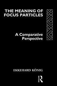 The Meaning of Focus Particles : A Comparative Perspective (Hardcover)