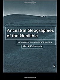 Ancestral Geographies of the Neolithic : Landscapes, Monuments and Memory (Hardcover)