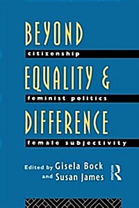 Beyond Equality and Difference : Citizenship, Feminist Politics and Female Subjectivity (Paperback)