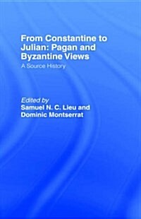 From Constantine to Julian: Pagan and Byzantine Views : A Source History (Hardcover)