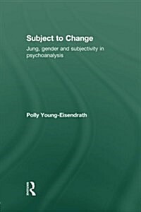 Subject to Change : Jung, Gender and Subjectivity in Psychoanalysis (Paperback)