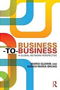 Business-To-Business : A Global Network Perspective (Paperback)