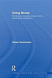 Doing Money : Elementary Monetary Theory from a Sociological Standpoint (Paperback)
