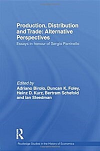 Production, Distribution and Trade: Alternative Perspectives : Essays in honour of Sergio Parrinello (Paperback)
