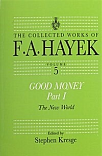 Good Money, Part I : Volume Five of the Collected Works of F.A. Hayek (Paperback)