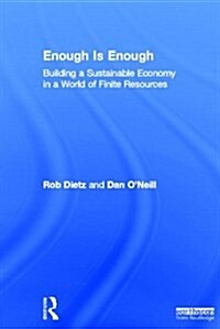 Enough is Enough : Building a Sustainable Economy in a World of Finite Resources (Hardcover)