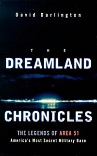 The Dreamland Chronicles : The Strange and Continuing Saga of Area 51 (Paperback)