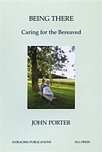 Being There : Caring for the Bereaved (Paperback)