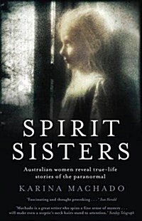 Spirit Sisters : Australian Women Reveal True-Life Stories of the Paranormal (Paperback)