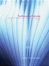 The Rhetorics of Feminism : Readings in Contemporary Cultural Theory and the Popular Press (Hardcover)