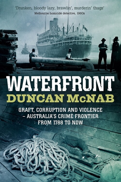 Waterfront: Graft, corruption and violence - Australias crime frontier from 1788 till now (Paperback)