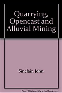 QUARRYING OPENCAST AND ALLUVIAL MINING (Hardcover)