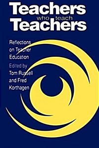 Teachers Who Teach Teachers : Reflections On Teacher Education (Paperback)