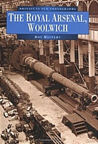 The Royal Arsenal, Woolwich : Britain in Old Photographs (Paperback)