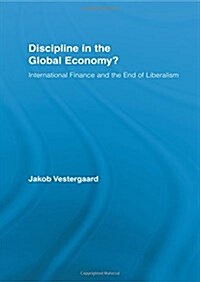 Discipline in the Global Economy? : International Finance and the End of Liberalism (Paperback)