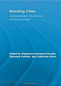 Branding Cities : Cosmopolitanism, Parochialism, and Social Change (Paperback)