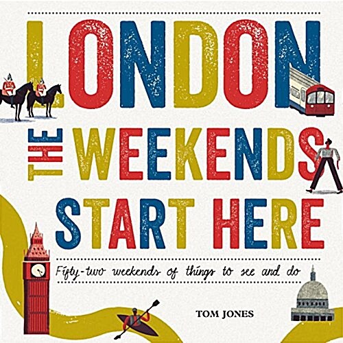 London, The Weekends Start Here : Fifty-two Weekends of Things to See and Do (Hardcover)