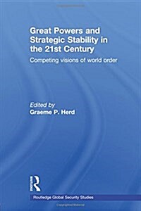 Great Powers and Strategic Stability in the 21st Century : Competing Visions of World Order (Paperback)