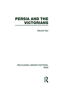 Persia and the Victorians (RLE Iran A) (Hardcover)