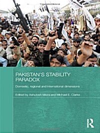 Pakistans Stability Paradox : Domestic, Regional and International Dimensions (Hardcover)