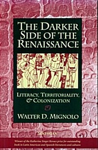 The Darker Side of the Renaissance : Literacy, Territoriality and Colonization (Paperback, New ed)