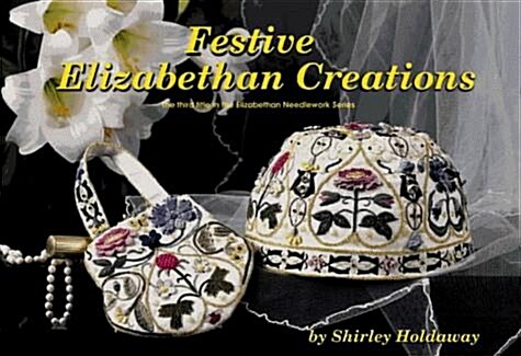 Festive Elizabethan Creations : The Third Title in the Elizabethan Needlework Series (Paperback)