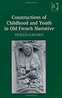 Constructions of Childhood and Youth in Old French Narrative (Hardcover)