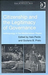 Citizenship and the Legitimacy of Governance : Anthropology in the Mediterranean Region (Hardcover)