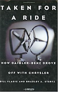 Taken for a Ride: How Daimler-Benz Drove Off with Chrysler (Hardcover)