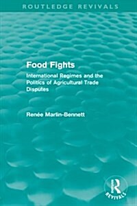 Food Fights (Routledge Revivals) : International Regimes and the Politics of Agricultural Trade Disputes (Paperback)