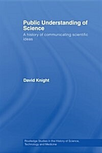 Public Understanding of Science : A History of Communicating Scientific Ideas (Paperback)