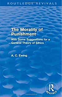 The Morality of Punishment (Routledge Revivals) : With Some Suggestions for a General Theory of Ethics (Paperback)