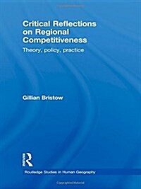 Critical Reflections on Regional Competitiveness : Theory, Policy, Practice (Hardcover)