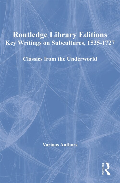 Key Writings on Subcultures, 1535-1727 : Classics from the Underworld (Multiple-component retail product)