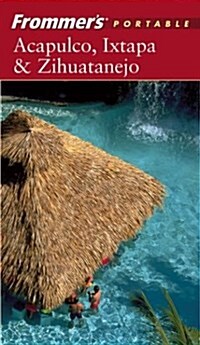 Frommers Portable Acapulco, Ixtapa and Zihuatanejo (Paperback, 3 Rev ed)