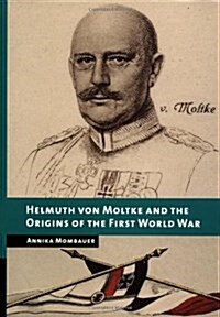 Helmuth von Moltke and the Origins of the First World War (Hardcover)