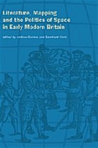 Literature, Mapping, and the Politics of Space in Early Modern Britain (Hardcover)