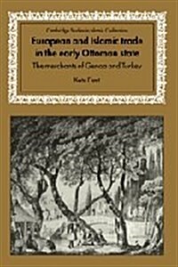European and Islamic Trade in the Early Ottoman State : The Merchants of Genoa and Turkey (Hardcover)