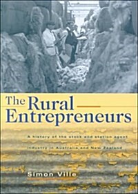 The Rural Entrepreneurs : A History of the Stock and Station Agent Industry in Australia and New Zealand (Hardcover)