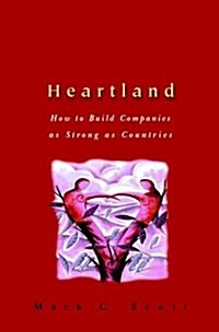 Heartland: How to Build Companies as Strong as Countries (Hardcover)
