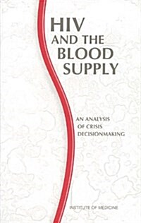 HIV and the Blood Supply : An Analysis of Crisis Decisionmaking (Paperback)