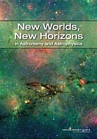 New Worlds, New Horizons in Astronomy and Astrophysics (Hardcover)