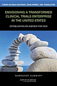 Envisioning a Transformed Clinical Trials Enterprise in the United States: Establishing an Agenda for 2020: Workshop Summary (Paperback)