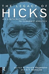 The Legacy of Sir John Hicks : His Contributions to Economic Analysis (Hardcover)
