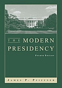 The Modern Presidency (Paperback, 4 Rev ed)