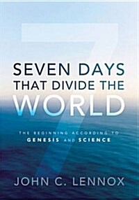 Seven Days That Divide the World, ITPE : The Beginning According to Genesis and Science (Paperback)