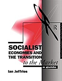 Socialist Economies and the Transition to the Market : A Guide (Paperback)